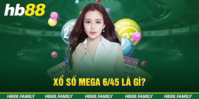 Xổ số Mega 6/45 là gì?